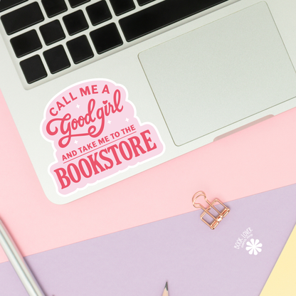 Call Me A Good Girl and Take Me To The Bookstore Bookish Sticker