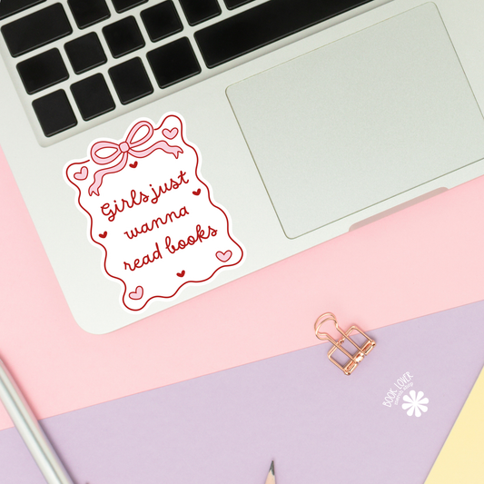 Girls Just Wanna Read Books Bookish Sticker