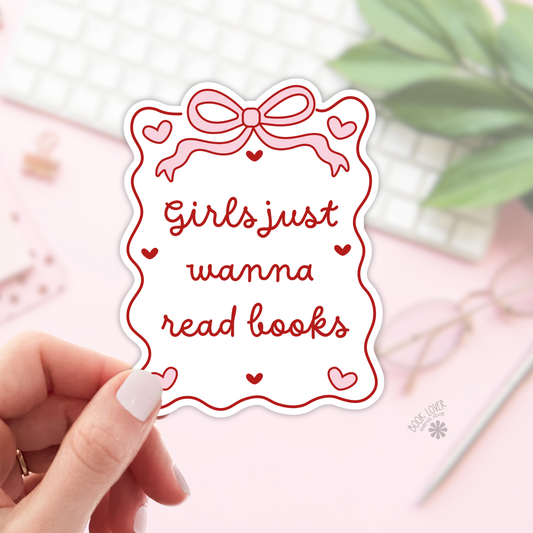 Girls Just Wanna Read Books Bookish Sticker