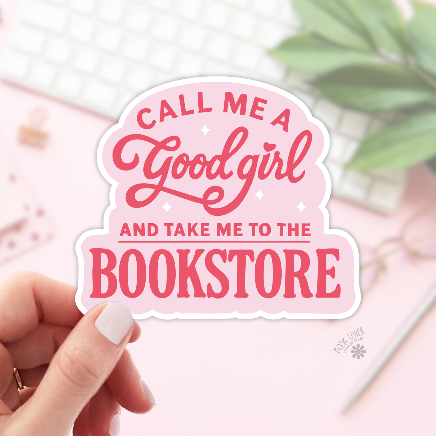 Call Me A Good Girl and Take Me To The Bookstore Bookish Sticker