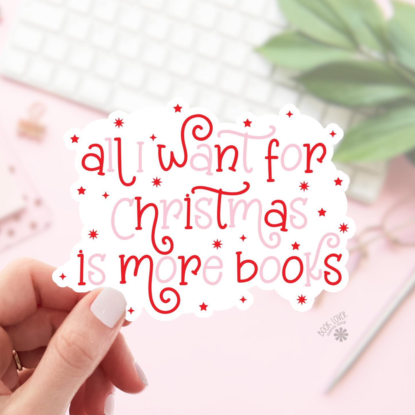 All I Want For Christmas is More Books Bookish Sticker