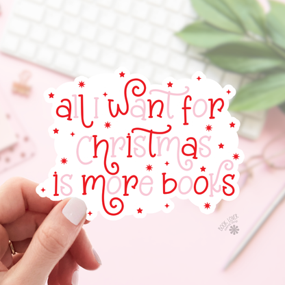 All I Want For Christmas is More Books Bookish Sticker